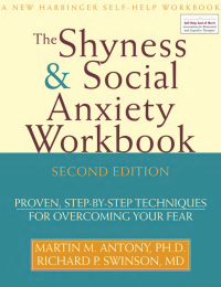 The Shyness and Social Anxiety Workbook Proven, Step-by-Step Techniques for Overcoming Your Fear by Martin Antony and Richard Swinson